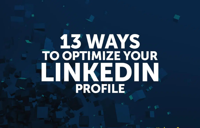 How to Optimize Your LinkedIn Profile: 13 Easy Tips
