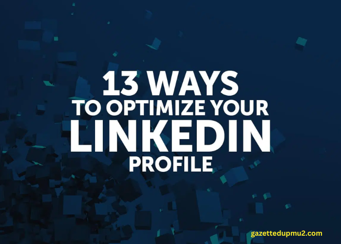 How to Optimize Your LinkedIn Profile: 13 Easy Tips