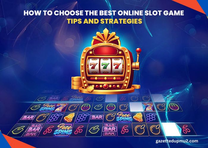 How to Choose the Best Online Slot Games for Maximum Fun